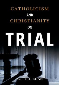 portada Catholicism and Christianity on Trial (en Inglés)