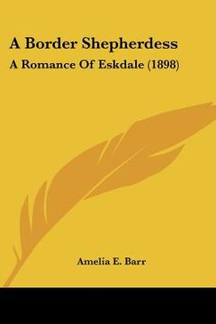 portada a border shepherdess: a romance of eskdale (1898) (en Inglés)