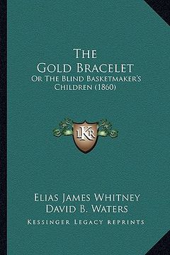 portada the gold bracelet: or the blind basketmaker's children (1860) (en Inglés)