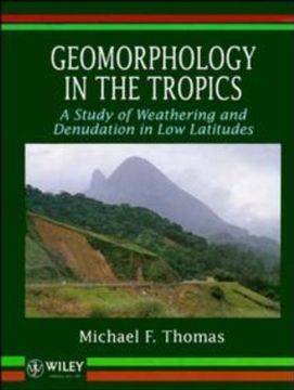 geomorphology in the tropics: a study of weathering and denuation in low latitudes (en Inglés)