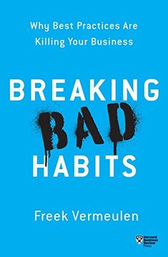 portada Breaking bad Habits: Why Best Practices are Killing Your Business (en Inglés)