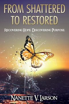 portada From Shattered to Restored: Recovering Hope. Discovering Purpose. (en Inglés)