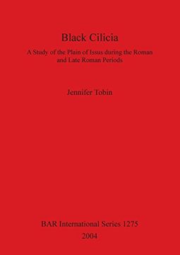 portada Black Cilicia: A Study of the Plain of Issus during the Roman and Late Roman Periods (BAR International Series)