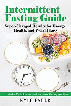 portada Intermittent Fasting Guide: Super-Charged Results for Energy, Health, and Weight Loss: Includes 30 Recipes and an Intermittent Fasting Meal Plan (en Inglés)