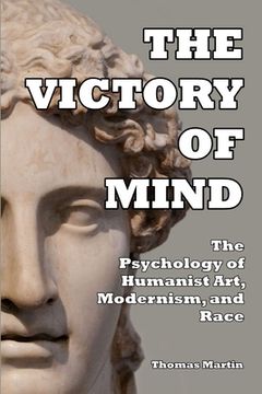 portada The Victory of Mind: The Psychology of Humanist Art, Modernism, and Race (en Inglés)