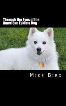portada Through the Eyes of the American Eskimo Dog: Resurrection from the Darkness (en Inglés)