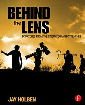 portada Behind the Lens: Dispatches from the Cinematographic Trenches (en Inglés)