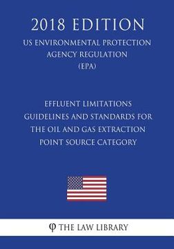 portada Effluent Limitations Guidelines and Standards for the Oil and Gas Extraction Point Source Category (US Environmental Protection Agency Regulation) (EP (en Inglés)