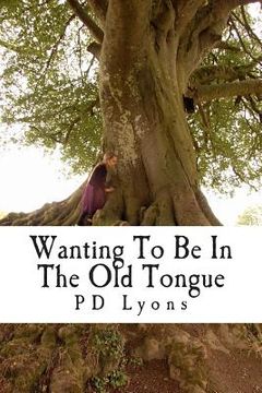 portada Wanting To Be In The Old Tongue: poems related to an Irish descent (en Inglés)
