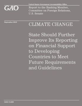 portada Climate Change: State Should Further Improve Its Reporting on Financial Support to Developing Countries to Meet Future Requirements an (en Inglés)