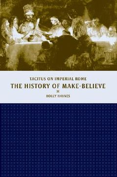 portada the history of make-believe: tacitus on imperial rome (en Inglés)