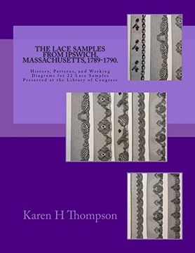 portada The Lace Samples From Ipswich, Massachusetts, 1789-1790: History, Patterns, and Working Diagrams for 22 Lace Samples Preserved at the Library of Congress (en Inglés)