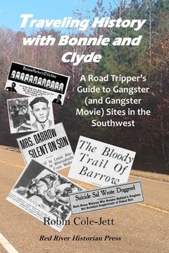 portada Traveling History With Bonnie and Clyde: A Road Tripper's Guide to Gangster (and Gangster Movie) Sites in the Southwest (in English)