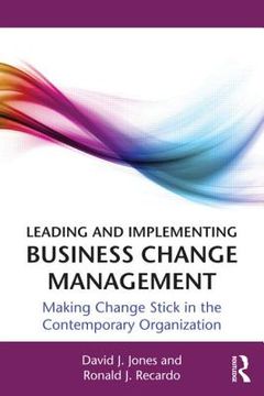 portada leading and implementing business change management: making change stick in the contemporary organization