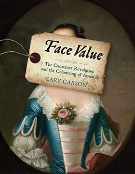 portada Face Value: The Consumer Revolution and the Colonizing of America (en Inglés)