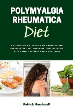 portada Polymyalgia Rheumatica Diet: A Beginner's 3-Step Plan to Managing PMR Through Diet and Other Natural Methods, With Sample Recipes and a Meal Plan (en Inglés)