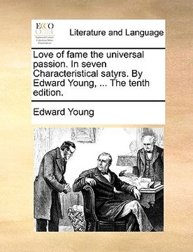 portada love of fame the universal passion. in seven characteristical satyrs. by edward young, ... the tenth edition. (en Inglés)