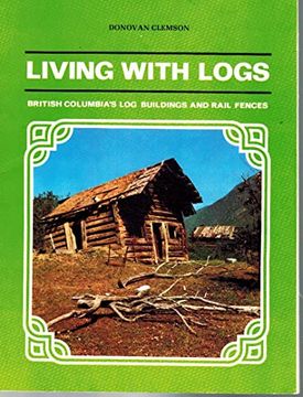 portada Living With Logs; British Columbia's log Buildings and Rail Fences