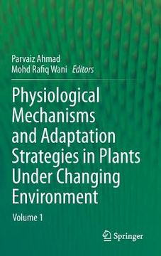 portada Physiological Mechanisms and Adaptation Strategies in Plants Under Changing Environment: Volume 1