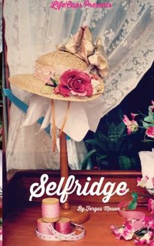 portada Selfridge: The Life and Times of Harry Gordon Selfridge