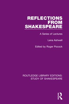 portada Reflections From Shakespeare: A Series of Lectures (Routledge Library Editions: Study of Shakespeare) (en Inglés)