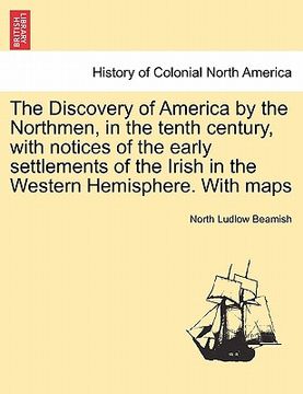 portada the discovery of america by the northmen, in the tenth century, with notices of the early settlements of the irish in the western hemisphere. with map (en Inglés)