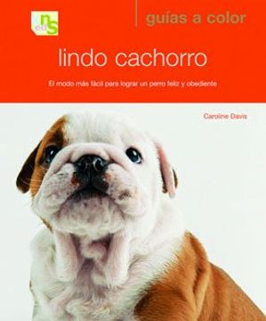 portada Lindo Cachorro: El Modo mas Facil Para Lograr un Perro Feliz y ob Ediente (in Spanish)