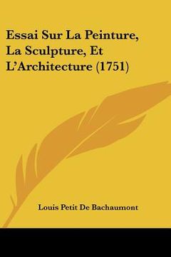 portada Essai Sur La Peinture, La Sculpture, Et L'Architecture (1751) (en Francés)