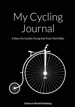 portada My Cycling Journal: A Diary For Cyclists To Log And Track Their Rides (en Inglés)