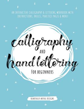 portada Calligraphy and Hand Lettering for Beginners: An Interactive Calligraphy & Lettering Workbook With Guides, Instructions, Drills, Practice Pages & More! (en Inglés)