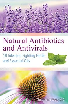 portada Natural Antibiotics and Antivirals: 18 Infection-Fighting Herbs and Essential Oils (en Inglés)