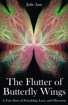 portada The Flutter of Butterfly Wings: A True Story of Friendship, Love, and Obsession