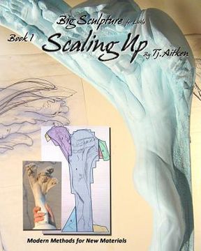portada Big Sculpture for Little- Scaling Up: Life sized sculpture from a maquette, inexpensively (en Inglés)