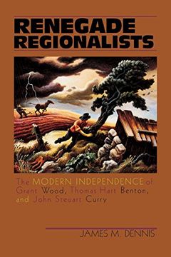 portada Renegade Regionalists: The Modern Independence of Grant Wood, Thomas Hart Benton, and John Steuart Curry (in English)