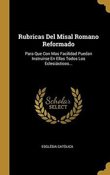 portada Rubricas del Misal Romano Reformado: Para que con mas Facilidad Puedan Instruirse en Ellas Todos los Eclesiásticos.