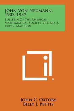 portada John Von Neumann, 1903-1957: Bulletin of the American Mathematical Society, V64, No. 3, Part 2, May, 1958