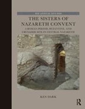 portada The Sisters of Nazareth Convent: A Roman-Period, Byzantine, and Crusader Site in Central Nazareth