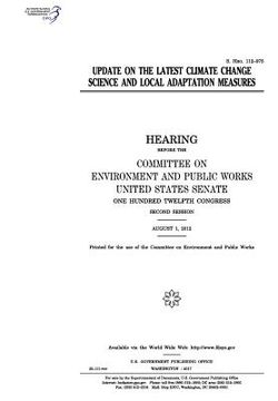 portada Update on the latest climate change science and local adaptation measures: hearing before the Committee on Environment and Public Works, United States (en Inglés)