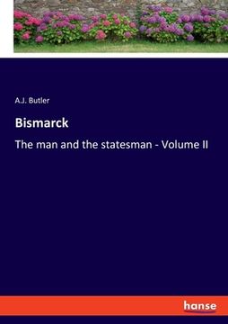 portada Bismarck: The man and the statesman - Volume II
