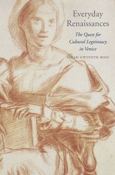 portada Everyday Renaissances: The Quest for Cultural Legitimacy in Venice (I Tatti Studies in Italian Renaissance History)