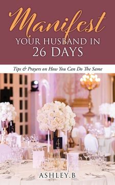 portada Manifest Your Husband In 26 Days: Tips & Prayers on How You Can Do The Same (en Inglés)