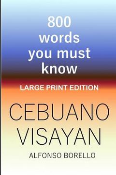 portada Cebuano Visayan: 800 Words You Must Know (Large Print Edition) (en Inglés)