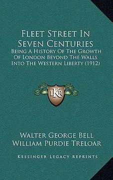 portada fleet street in seven centuries: being a history of the growth of london beyond the walls into the western liberty (1912) (in English)