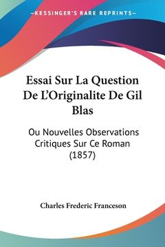 portada Essai Sur La Question De L'Originalite De Gil Blas: Ou Nouvelles Observations Critiques Sur Ce Roman (1857) (en Francés)