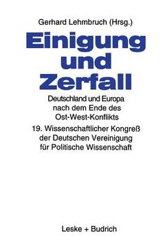 portada Einigung Und Zerfall: Deutschland Und Europa Nach Dem Ende Des Ost-West-Konflikts: 19. Wissenschaftlicher Kongreß Der Deutschen Vereinigung Für Politi (en Alemán)