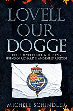 portada Lovell Our Dogge: The Life of Viscount Lovell, Closest Friend of Richard III and Failed Regicide (en Inglés)