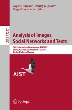 portada Analysis of Images, Social Networks and Texts: 10th International Conference, Aist 2021, Tbilisi, Georgia, December 16-18, 2021, Revised Selected Pape (en Inglés)