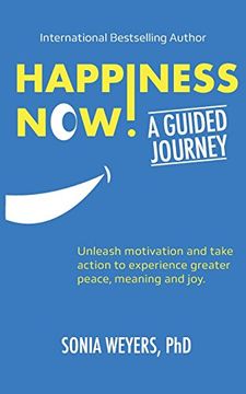 portada Happiness Now! A Guided Journey: Unleash motivation and take action to experience greater Peace, Meaning and Joy.