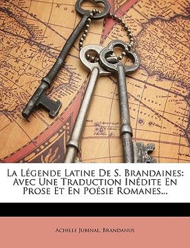 portada La Légende Latine de S. Brandaines: Avec Une Traduction Inédite En Prose Et En Poésie Romanes... (in French)