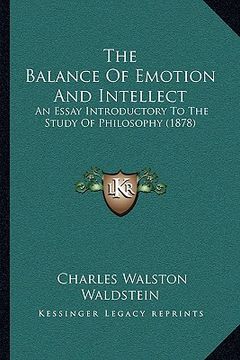 portada the balance of emotion and intellect: an essay introductory to the study of philosophy (1878) (en Inglés)
